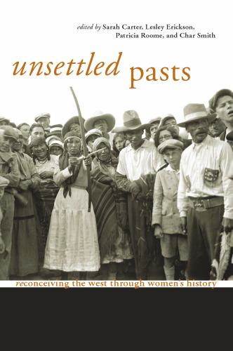 Unsettled Pasts: Reconceiving The West Through Women's