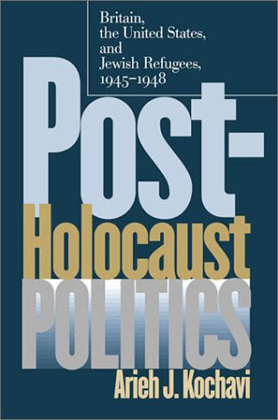 Post-Holocaust Politics: Britain, the United States, and Jewish Refugees, 1945-1948