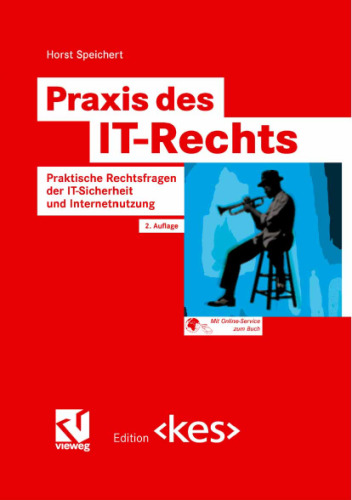 Praxis des IT-Rechts. Praktische Rechtsfragen der Internetnutzung und IT-Sicherheit  GERMAN