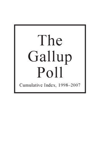 The Gallup Poll Cumulative Index: Public Opinion, 1998-2007