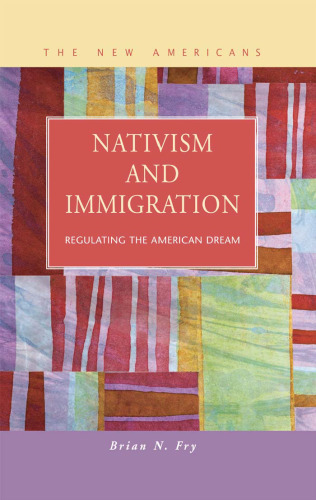 Nativism and Immigration: Regulating the American Dream (New Americans: Recent Immigration and American Society)