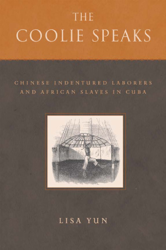 The Coolie Speaks: Chinese Indentured Laborers and African Slaves in Cuba (Asian American History & Cultu)