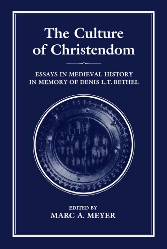 The Culture of Christendom: Essays in Medieval History in Commemoration of Denis L.T. Bethell