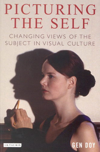 Picturing the Self: Changing Views of the Subject in Visual Culture