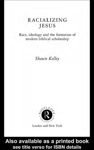 Racializing Jesus: Race, Ideology and the Formation of Modern Biblical Scholarship (Biblical Limits)