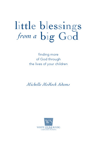 Little Blessings from Big God: Finding More of God Through the Lives of Your Children