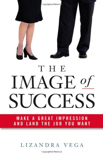 The Image of Success: Make a Great Impression and Land the Job You Want