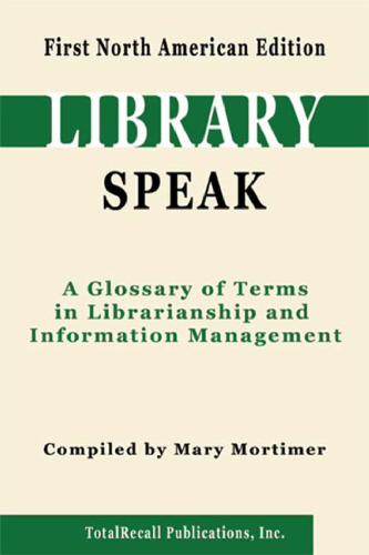 LibrarySpeak: A Glossary of Terms in Librarianship and Information Management, First North American Edition