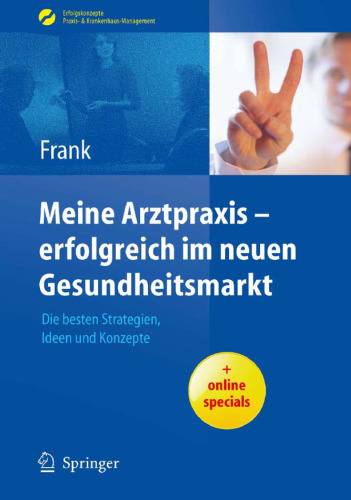 Meine Arztpraxis - erfolgreich im neuen Gesundheitsmarkt: Die besten Strategien, Ideen und Konzepte