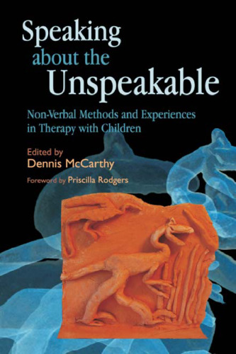 Speaking about the Unspeakable: Non-Verbal Methods and Experiences in Therapy with Children