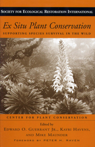 Ex Situ Plant Conservation: Supporting Species Survival In The Wild (The Science and Practice of Ecological Restoration Series)