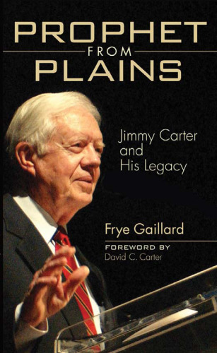 Prophet from Plains: Jimmy Carter and His Legacy