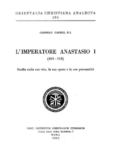 L’imperatore Anastasio I (491-518). Studio sulla sua vita, la sua opera e la sua personalità (Orientalia Christiana Analecta 184)