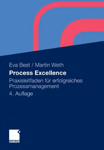 Process Excellence: Praxisleitfaden für erfolgreiches Prozessmanagement. 4. Auflage