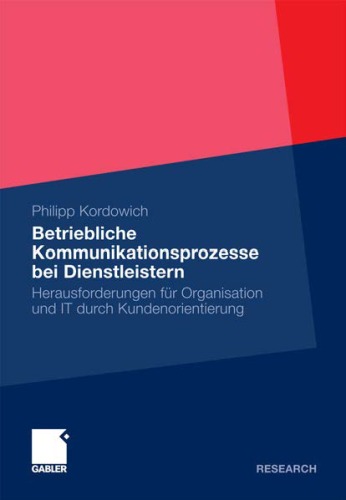 Betriebliche Kommunikationsprozesse bei Dienstleistern: Herausforderungen für Organisation und IT durch Kundenorientierung