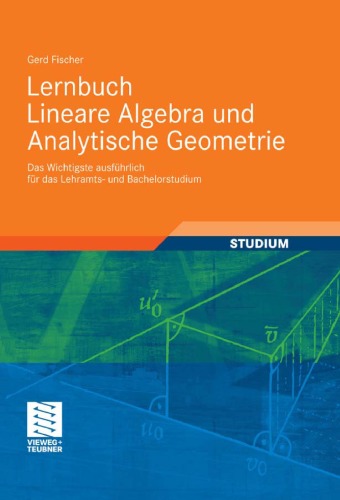 Lernbuch Lineare Algebra und Analytische Geometrie: Das Wichtigste ausführlich für das Lehramts- und Bachelorstudium