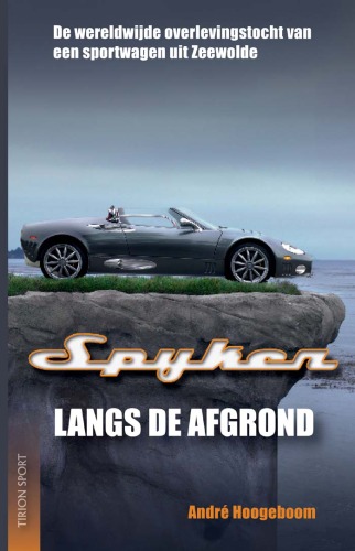 Spyker langs de afgrond : de wereldwijde avonturen van een sportwagen uit Zeewolde : Spyker 2000-2008