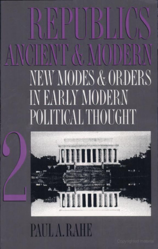 Republics Ancient and Modern, Volume II: New Modes and Orders in Early Modern Political Thought