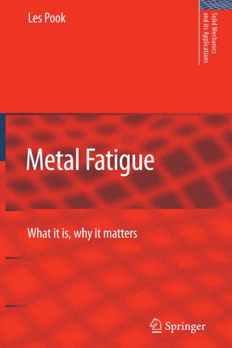 Metal Fatigue: What It Is, Why It Matters (Solid Mechanics and Its Applications)