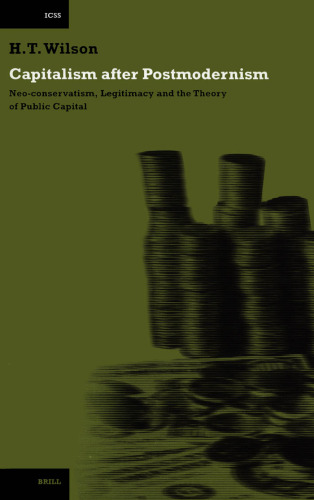 Capitalism After Postmodernism: Neo-Conservatism, Legitimacy and the Theory of Public Capital (International Comparative Social Studies)