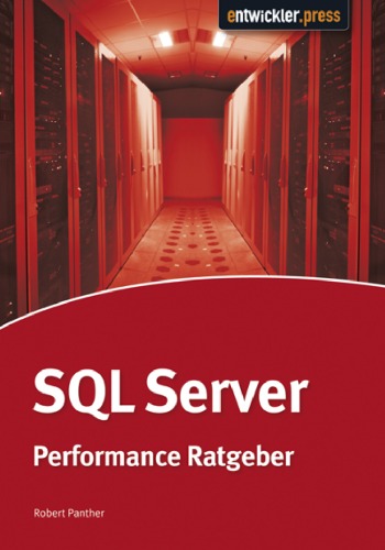 SQL Server Performance-Ratgeber: Datenbankoptimierung für Architekten, Entwickler und Administratoren