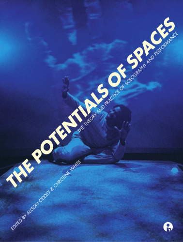 The Potentials of Spaces: The Theory and Practice of Scenography and Performance (Intellect Books - European Communication Research and Educat)