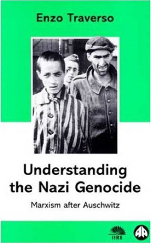 Understanding The Nazi Genocide: Marxism after Auschwitz (IIRE (The International Institute for Research and Education))