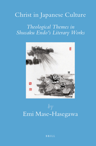 Christ in Japanese Culture: Theological Themes in Shusaku Endo's Literary Works (Brill's Japanese Studies Library)