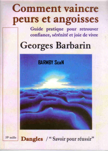 Comment vaincre peurs et angoisses : Guide pratique pour retrouver confiance, sérénité et joie de vivre