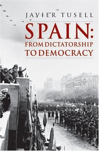 Spain: From Dictatorship to Democracy, 1939 to the Present (A History of Spain)