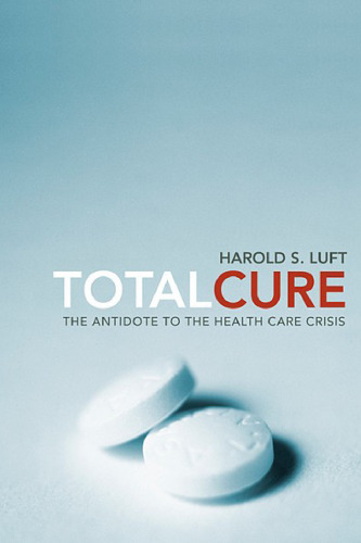 Total Cure: The Antidote to the Health Care Crisis