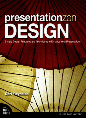 Presentation Zen Design: Simple Design Principles and Techniques to Enhance Your Presentations