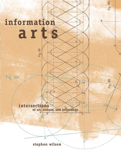 Information Arts: Intersections of Art, Science, and Technology