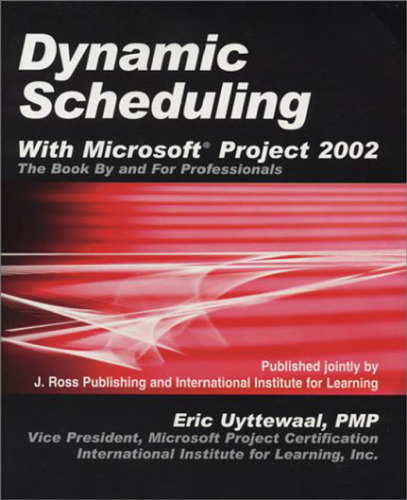 Dynamic Scheduling With Microsoft Project 2002: The Book by and for Professionals