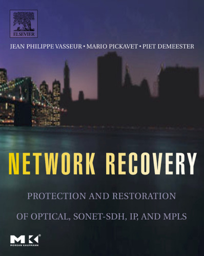 Network Recovery: Protection and Restoration of Optical, SONET-SDH, IP, and MPLS