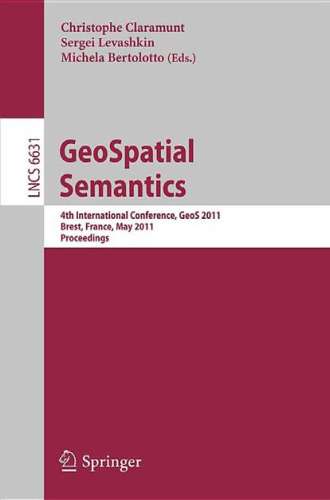 GeoSpatial Semantics: 4th International Conference, GeoS 2011, Brest, France, May 12-13, 2011. Proceedings