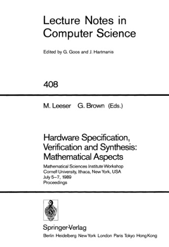 Hardware Specification, Verification and Synthesis: Mathematical Aspects: Mathematical Sciences Institute Workshop Cornell University, Ithaca, New York, USA July 5–7, 1989 Proceedings