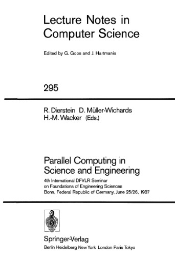 Parallel Computing in Science and Engineering: 4th International DFVLR Seminar on Foundations of Engineering Sciences Bonn, Federal Republic of Germany, June 25/26, 1987