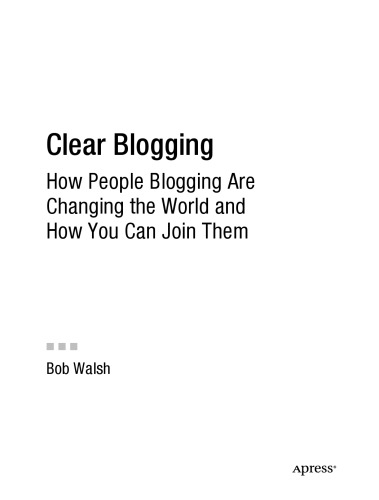 Clear Blogging: How People Blogging Are Changing the World and How You Can Join Them