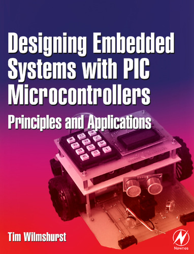 Designing Embedded Systems with PIC Microcontrollers: Principles and Applications