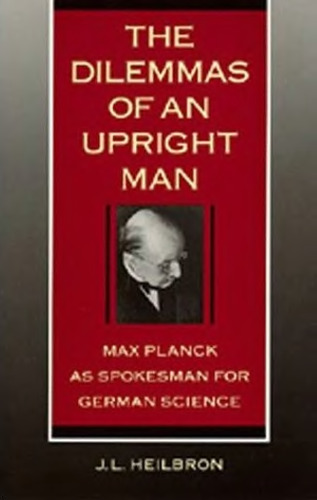 The dilemmas of an upright man: Max Planck as spokesman for German science