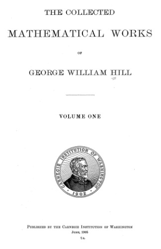 The collected mathematical works of George William Hill,