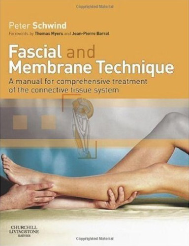 Fascial and membrane technique: comprehensive treatment of the connective tissue system