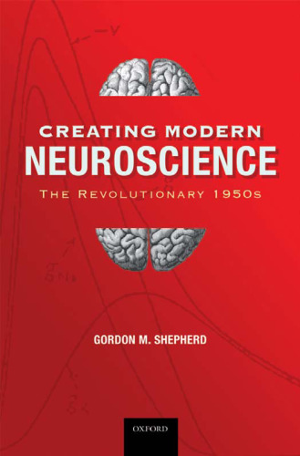 Creating Modern Neuroscience: The Revolutionary 1950s