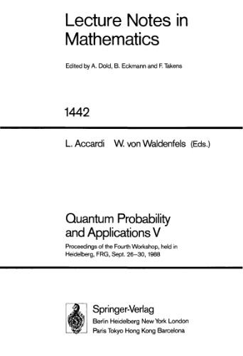 Quantum Probability and Applications, V: Proceedings of the Fourth Workshop, Held in Heidelberg, FRG, Sept. 26-30, 1988