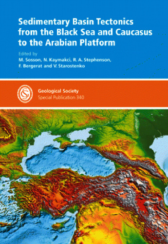 Sedimentary Basin Tectonics from the Black Sea and Caucasus to the Arabian Platform - Special Publication 340 (Geological Society Special Publication)