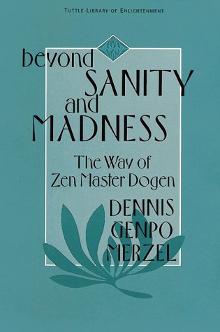 Beyond Sanity & Madness Way of Zen Master Dogen (Tuttle Library of Enlightenment)