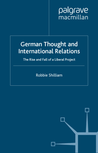 German Thought and International Relations: The Rise and Fall of a Liberal Project (Palgrave Studies in International Relations)