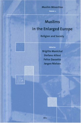 Muslims in the Enlarged Europe: Religion and Society