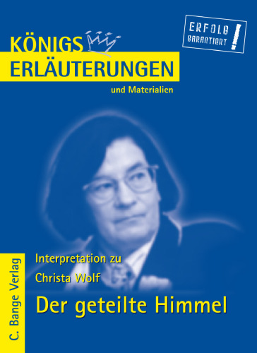 Erläuterungen zu Christa Wolf: Der geteilte Himmel, 3. Auflage (Königs Erläuterungen und Materialien, Band 426)